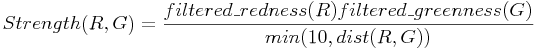 Strength( R, G ) = \frac{ filtered\_redness( R ) filtered\_greenness( G ) }{ min( 10, dist( R, G ) ) }