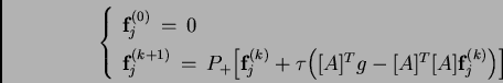 \begin{displaymath}
\left\{
\begin{array}{l}
\mathbf{f}_{j}^{(0)}\,=\,0 \,\, \\ ...
...^{T}[A]\mathbf{f}_{j}^{(k)}\Big)\Big] \,\,
\end{array}\right.
\end{displaymath}