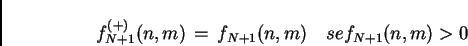\begin{displaymath}
f_{N+1}^{(+)}(n,m)\,=\, f_{N+1}(n,m) \,\,\,\,\,\, se f_{N+1}(n,m)>0
\end{displaymath}