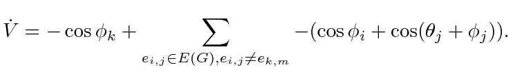 $\displaystyle \dot{V} = -\cos \phi_k + \displaystyle\sum _{e_{i, j} \in E(G), e_{i, j} \ne e_{k,m}} -(\cos \phi_i + \cos(\theta_j + \phi_j)).$