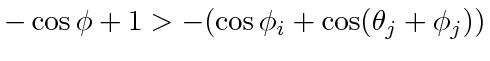 $ - \cos \phi + 1 > -(\cos \phi_i + \cos(\theta_j + \phi_j))$
