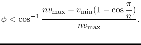 $\displaystyle \phi < \cos^{-1} \dfrac{nv_{\max} - v_{\min}(1 - \cos \dfrac{\pi}{n})}{nv_{\max}}.$