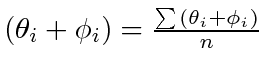 $ (\theta_i + \phi_i) = \frac{\sum(\theta_i + \phi_i)}{n}$
