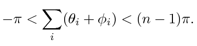 $\displaystyle -\pi < \displaystyle\sum _i (\theta_i + \phi_i) < (n-1)\pi.$