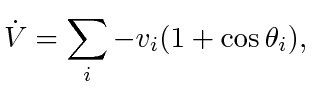 $\displaystyle \dot{V} = \displaystyle\sum _i -v_i(1 + \cos \theta_i),$