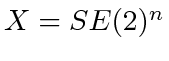 $ X = SE(2)^n$