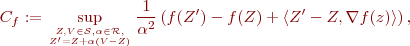 $$
C_f := \sup_{Z,V\in \mathcal{S}, \alpha\in \mathcal{R}, \atop Z'=Z+\alpha(V-Z)} \frac{1}{\alpha^2} \left( f(Z') - f(Z) + \langle Z'-Z,\nabla f(z) \rangle \right),
$$