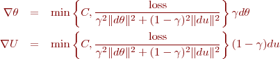 \begin{eqnarray*}
\nabla{\theta} &=& \min\left\lbrace C, \frac{\text{loss}}{\gamma^2 \|d\theta\|^2 + (1-\gamma)^2 \|du\|^2} \right\rbrace  \gamma d\theta \\
\nabla{U} &=& \min\left\lbrace C, \frac{\text{loss}}{\gamma^2 \|d\theta\|^2 + (1-\gamma)^2 \|du\|^2} \right\rbrace (1-\gamma) du
\end{eqnarray*}