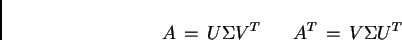 \begin{displaymath}
A\,=\,U \Sigma V^{T}\,\,\,\,\,\,\,\,\,\, A^{T}\,=\,V \Sigma U^{T}
\end{displaymath}