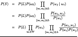 $\textstyle \parbox{3in}{
\begin{eqnarray*}
P(S) & = & P(L) P(w_0) \prod_{(w_i,w...
...P(w_i)
\prod_{(w_i,w_j)\in L} \frac{P(w_i,w_j)}{P(w_i) P(w_j)}
\end{eqnarray*}}$