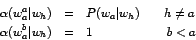 \begin{eqnarray*}\alpha(w_a^a \vert w_h) & = & P(w_a \vert w_h) \makebox[20pt]{} h \ne a \\
\alpha(w_a^b \vert w_h) & = & 1 \makebox[60pt]{} b < a
\end{eqnarray*}