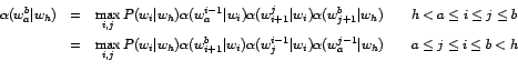 \begin{eqnarray*}\alpha(w_a^b \vert w_h)
& = & \max_{i,j} P(w_i \vert w_h)
\al...
..._a^{j-1} \vert w_h)
\makebox[20pt]{} a \le j \le i \le b < h \\
\end{eqnarray*}