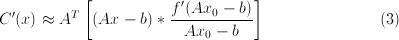 <code>C(x) approx A^T left[ (Ax-b) ast fracf(Ax_0-b)Ax_0-bright]</code>