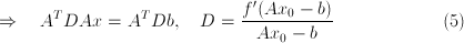 <code>Rightarrow quad A^T D A x = A^T D b quad D = fracf(Ax_0-b)A</code>