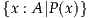 {x : A |P (x )}
