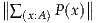 ∥∥∑     P(x)∥∥
   (x:A)