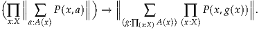 (   ∥∥          ∥∥)   ∥∥                        ∥∥
 ∏  ∥ ∑  P (x,a)∥  → ∥     ∑      ∏  P(x,g(x))∥.
 x:X  a:A(x)             (g:∏ (x:X)A(x))(x:X)
