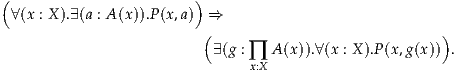 (                       )
 ∀(x : X ).∃(a : A(x)).P(x,a) ⇒
                         (                             )
                          ∃(g : ∏ A (x)).∀(x : X ).P (x,g(x)) .
                               x:X
