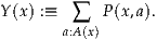 Y(x) :≡  ∑   P(x,a).
       a:A(x)
