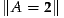 ∥A = 2∥