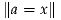 ∥a = x∥