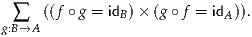  ∑   ((f ∘g = idB)× (g ∘f = idA)).
g:B→A
