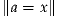 ∥a = x∥