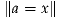 ∥a = x∥