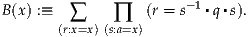 B(x) :≡           (r = s-1▪q▪s).
       (r∑:x=x)(s∏:a=x)
