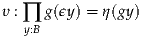 υ : ∏ g(ϵy) = η(gy)
   y:B
