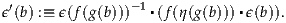  ′              - 1▪          ▪
ϵ (b) :≡ ϵ(f(g(b)))   (f(η (g(b))) ϵ(b)).
