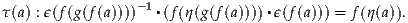 τ(a) : ϵ(f(g(f (a))))-1▪(f(η(g(f(a))))▪ϵ(f(a))) = f (η(a)).
