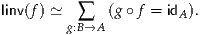 linv(f) ≃  ∑   (g∘ f = idA).
        g:B→A
