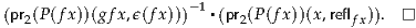                      -1                      -|
(pr2(P(fx))(gf x,ϵ(fx)))  ▪(pr2(P(fx))(x,reflfx)).  --
