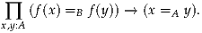  ∏  (f(x) =B f(y)) → (x =A y).
x,y:A

