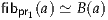 fibpr1(a) ≃ B(a)
