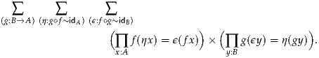   ∑       ∑        ∑
(g:B→A) (η:g∘f~idA) (ϵ:f∘g~idB)
                   (   f(ηx) = ϵ(fx)) × (   g(ϵy) = η(gy)).
                    ∏x:A                 ∏y:B
