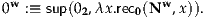 0w :≡ sup(02,λx.rec0(Nw ,x )).
