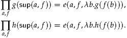 ∏ g(sup(a,f )) = e(a,f,λb.g(f(b))),
a,f
∏ h(sup(a,f )) = e(a,f,λb.h(f(b))).
a,f
