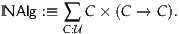 NAlg :≡ ∑  C× (C → C ).
        C:U
