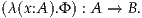 (λ(x:A).Φ ) : A → B.
