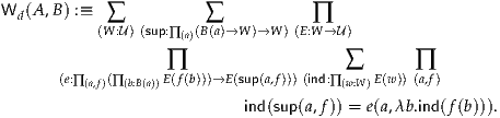 Wd(A ,B ) :≡ ∑          ∑           ∏
           (W :U)(sup:∏(a)(B(a)→W )→W )(E:W →U)
                   ∏                   ∑       ∏
      (e:∏(a,f)(∏ (b:B(a))E(f(b)))→E(sup(a,f)))(ind:∏ (w:W)E(w)) (a,f)

                           ind(sup(a,f)) = e(a,λb.ind(f(b))).  