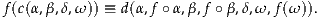 f(c(α,β,δ,ω )) ≡ d(α,f ∘ α,β ,f ∘β,δ,ω,f(ω )).
