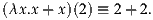 (λx .x + x)(2) ≡ 2+ 2.
