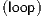 (loop)