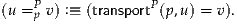     P              P
(u =p v) :≡ (transport (p,u) = v).
