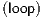 (loop)