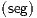 (seg)