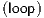 (loop)