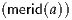 (merid(a))